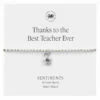 Carrie Elspeth ‘Thanks To The Best Teacher Ever’ Sentiment Bracelet